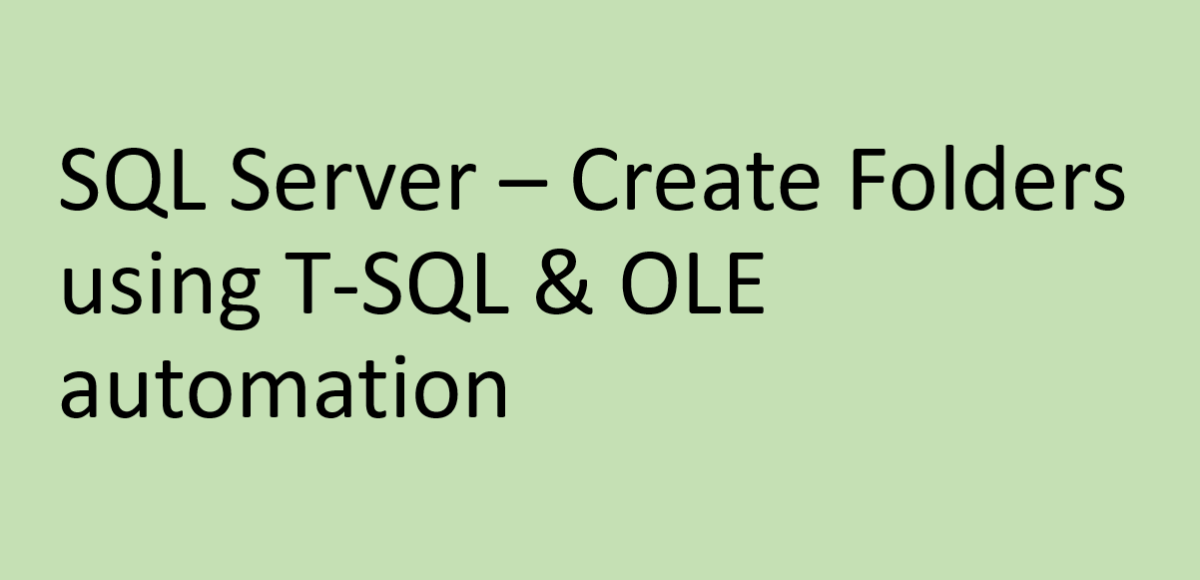 SQL Server – Create Folders using T-SQL & OLE automation