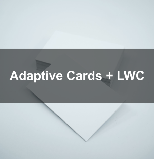 Using Microsoft Adaptive Cards in LWC